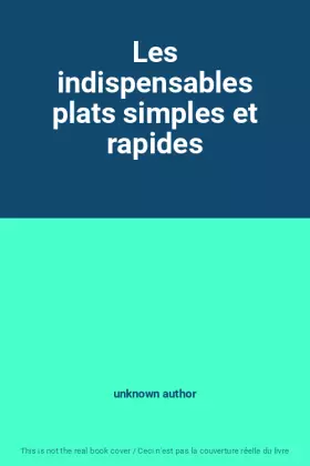Couverture du produit · Les indispensables plats simples et rapides