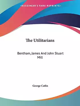 Couverture du produit · The Utilitarians: Bentham, James And John Stuart Mill