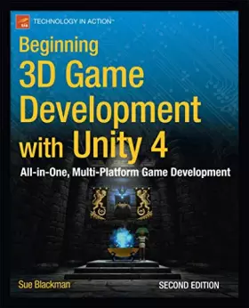 Couverture du produit · Beginning 3D Game Development with Unity 4: All-in-one, multi-platform game development (Technology in Action)