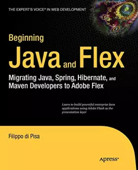 Couverture du produit · Beginning Java and Flex: Migrating Java, Spring, Hibernate and Maven Developers to Adobe Flex