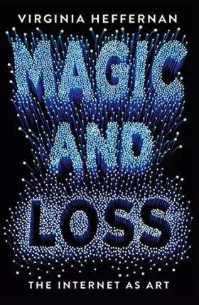 Couverture du produit · Magic and Loss: The Internet as Art