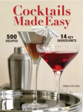 Couverture du produit · Cocktails Made Easy: 500 Drinks, 14 Key Ingredients