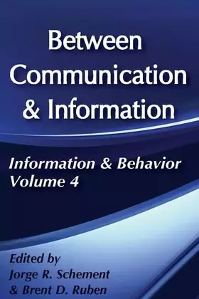 Couverture du produit · Between Communication and Information: Information and Behavior Volume 4 (Information and Behavior Series)