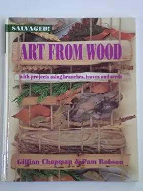 Couverture du produit · Art from Wood: With Projects Using Branches, Leaves, and Seeds