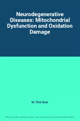 Couverture du produit · Neurodegenerative Diseases: Mitochondrial Dysfunction and Oxidation Damage