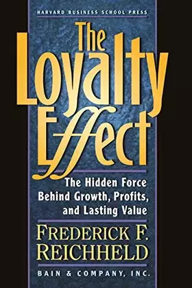 Couverture du produit · The Loyalty Effect: The Hidden Force Behind Growth, Profits, and Lasting Value
