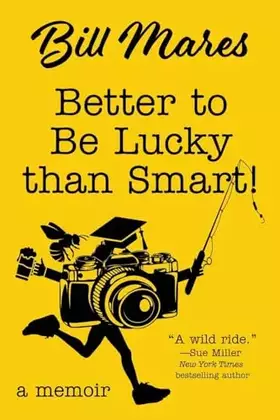 Couverture du produit · Better to Be Lucky than Smart!: A Memoir