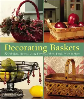 Couverture du produit · Decorating Baskets: 50 Fabulous Projects Using Flowers, Fabric, Beads, Wire & More