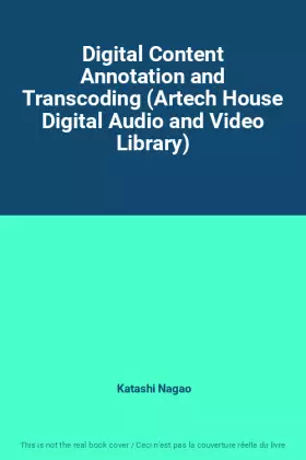Couverture du produit · Digital Content Annotation and Transcoding (Artech House Digital Audio and Video Library)