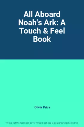 Couverture du produit · All Aboard Noah's Ark: A Touch & Feel Book