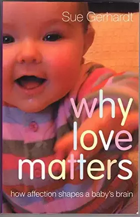 Couverture du produit · Why Love Matters: How Affection Shapes a Baby's Brain
