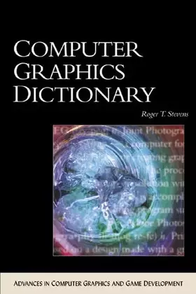 Couverture du produit · Computer Graphics Dictionary (ADVANCES IN COMPUTER GRAPHICS AND GAME DEVELOPMENT SERIES)