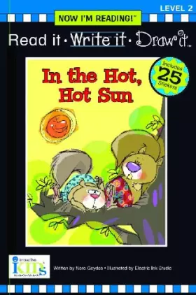 Couverture du produit · Nir! Read It, Write It, Draw It: In the Hot, Hot Sun - Level 2