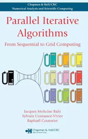 Couverture du produit · Parallel Iterative Algorithms: From Sequential to Grid Computing (Chapman & Hall/CRC Numerical Analysis and Scientific Computing)