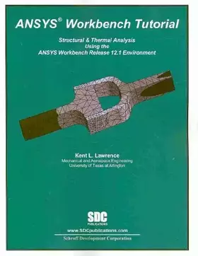 Couverture du produit · ANSYS Workbench Tutorial: Structural & Thermal Analysis Using the ANSYS Workbench Release 12.1 Environment