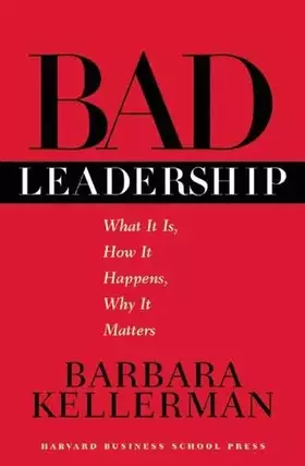 Couverture du produit · Bad Leadership: What It Is, How It Happens, Why It Matters