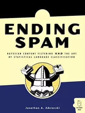 Couverture du produit · Ending Spam: Bayesian Content Filtering and the Art of Statistical Language Classification
