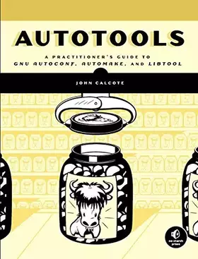 Couverture du produit · Autotools: A Practitioner's Guide To GNU Autoconf, Automake, And Libtool