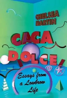 Couverture du produit · Caca Dolce: Essays from a Lowbrow Life