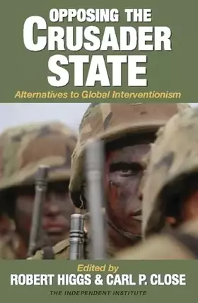 Couverture du produit · Opposing the Crusader State: Alternatives to Global Interventionism