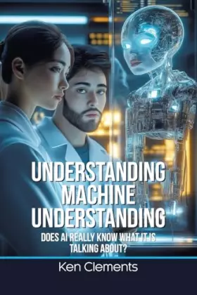 Couverture du produit · Understanding Machine Understanding: Does AI Really Know What It Is Talking About?