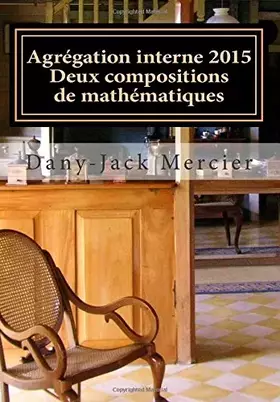 Couverture du produit · Agrégation interne 2015 - Deux compositions de mathématiques (French Edition)