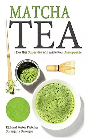 Couverture du produit · Matcha Tea: How this Super-Tea will make you Unstoppable