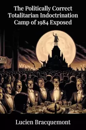 Couverture du produit · The Politically Correct Totalitarian Indoctrination Camp of 1984 Exposed