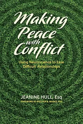 Couverture du produit · Making Peace with Conflict: Using Neuroscience to Ease Difficult Relationships