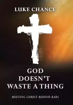 Couverture du produit · God Doesn't Waste a Thing: Meeting Christ Behind Bars