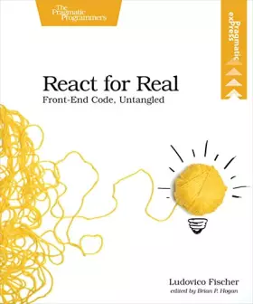 Couverture du produit · React for Real: Front-End Code, Untangled