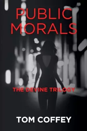 Couverture du produit · Public Morals: The Devine Trilogy