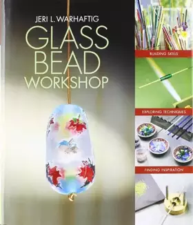 Couverture du produit · Glass Bead Workshop: Building Skills, Exploring Techniques, Finding Inspiration
