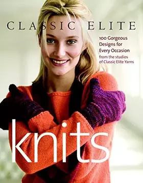 Couverture du produit · Classic Elite Knits: 100 Gorgeous Designs for Every Occasion