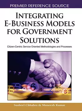 Couverture du produit · Integrating E-Business Models for Government Solutions: Citizen-Centric Service Oriented Methodologies and Processes
