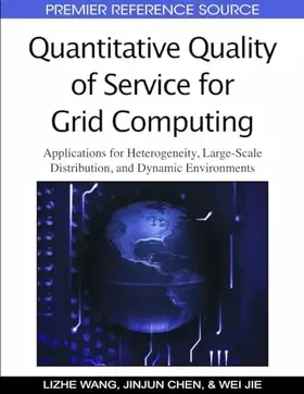 Couverture du produit · Quantitative Quality of Service for Grid Computing: Applications for Heterogeneity, Large-scale Distribution, and Dynamic Environments