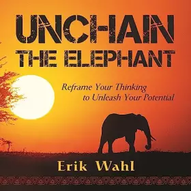 Couverture du produit · Unchain the Elephant: Reframe Your Thinking to Unleash Your Potential