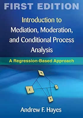 Couverture du produit · Introduction to Mediation, Moderation, and Conditional Process Analysis, First Edition: A Regression-Based Approach (Methodology