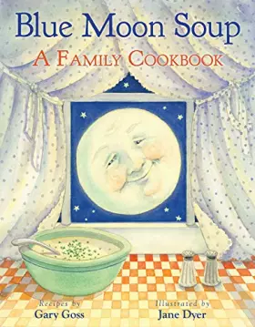 Couverture du produit · Blue Moon Soup: A Family Cookbook