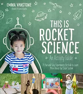 Couverture du produit · This Is Rocket Science: An Activity Guide: 70 Fun and Easy Experiments for Kids to Learn More About Our Solar System