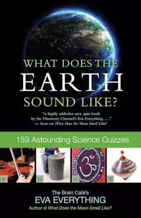 Couverture du produit · What Does the Earth Sound Like?: 159 Astounding Science Quizzes