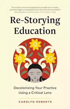 Couverture du produit · Re-Storying Education: Decolonizing Your Practice Using a Critical Lens