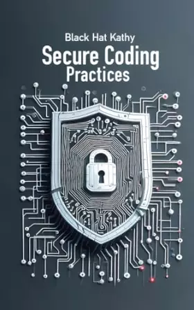 Couverture du produit · Secure Coding Practices: Fortifying Applications Against Cyber Threats