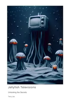 Couverture du produit · Jellyfish Televisions: Unlocking the Secrets