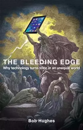 Couverture du produit · The Bleeding Edge: Why Technology Turns Toxic in an Unequal World