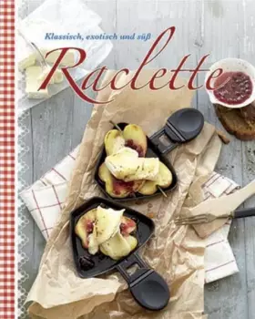 Couverture du produit · Raclette: Klassisch, exotisch und süß