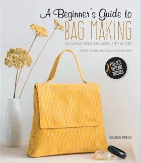Couverture du produit · A Beginner's Guide to Bag Making: 20 Classic Styles Explained Step By Step