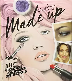 Couverture du produit · Made Up: 40+ Easy Make-up Tutorials and DIY Beauty Products