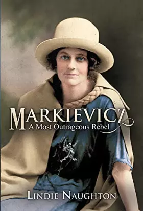 Couverture du produit · Markievicz: A Most Outrageous Rebel (Second Edition)