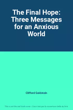 Couverture du produit · The Final Hope: Three Messages for an Anxious World